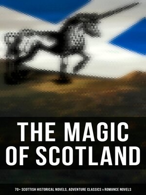 cover image of The Magic of Scotland--70+ Scottish Historical Novels, Adventure Classics & Romance Novels
